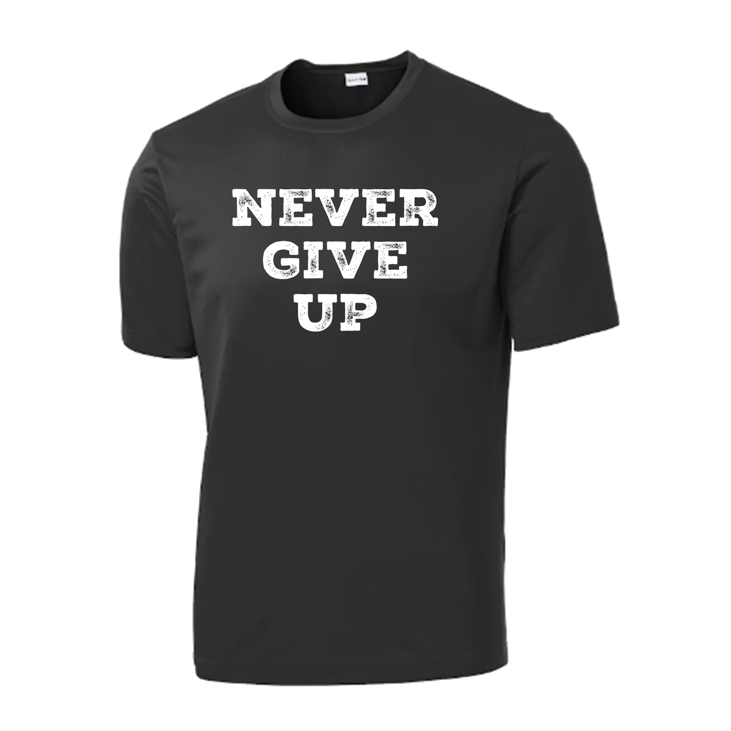 Never Give Up Sport Tek T-Shirt