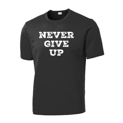 Never Give Up Sport Tek T-Shirt
