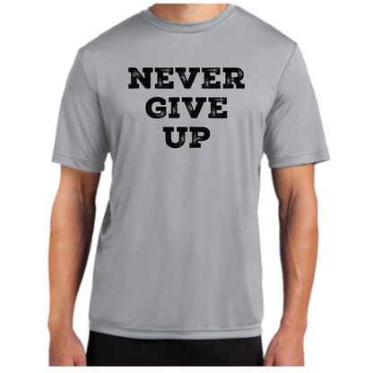 Never Give Up Sport Tek T-Shirt
