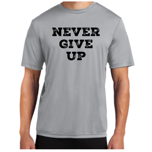 Never Give Up Sport Tek T-Shirt