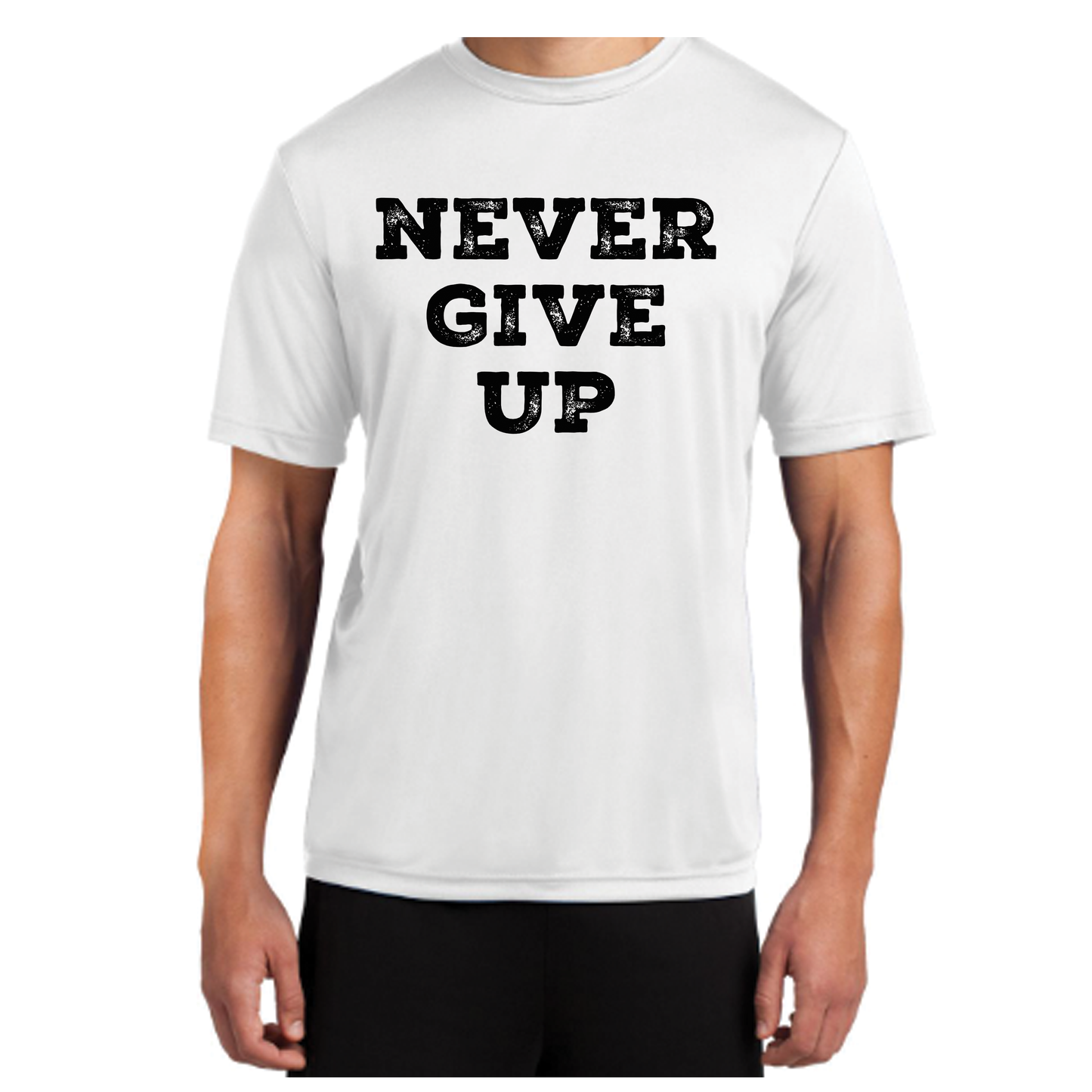 Never Give Up Sport Tek T-Shirt