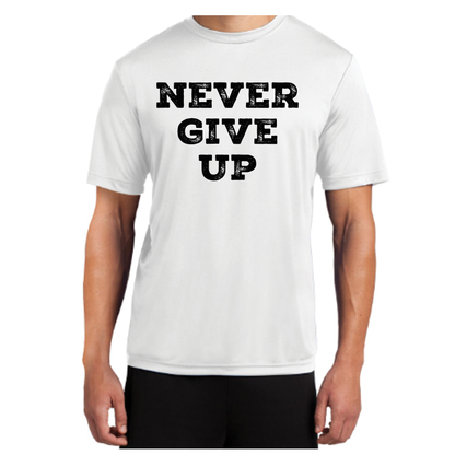 Never Give Up Sport Tek T-Shirt